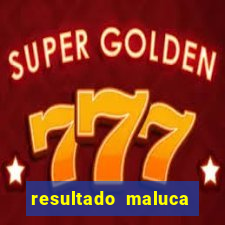 resultado maluca bahia de hoje